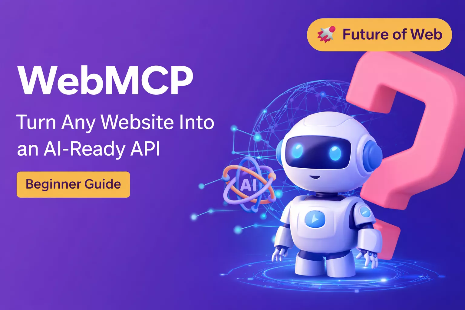WebMCP Guide: How It Turns Any Website Into an AI-Ready API